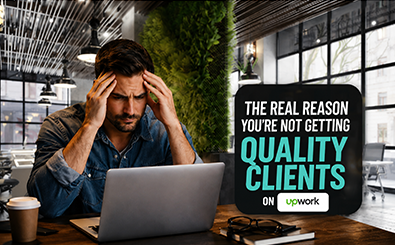 The Real Reason You’re Not Getting Quality Clients on Upwork